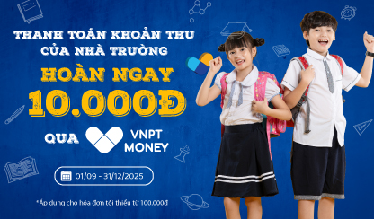 ƯU ĐÃI 10.000Đ THANH TOÁN CÁC KHOẢN THU CỦA NHÀ TRƯỜNG QUA VNPT MONEY
