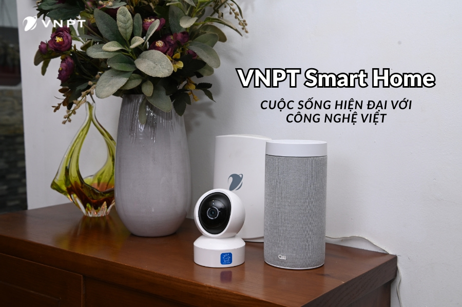 VNPT Smart Home – Giải Pháp Nhà Thông Minh Cho Cuộc Sống Hiện Đại Công Nghệ Việt