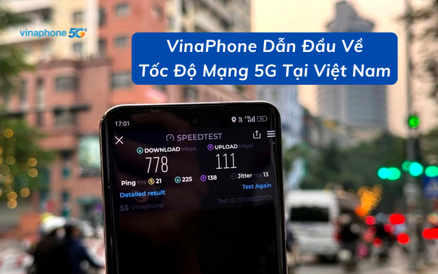 VinaPhone Dẫn Đầu Về Tốc Độ Mạng 5G Tại Việt Nam