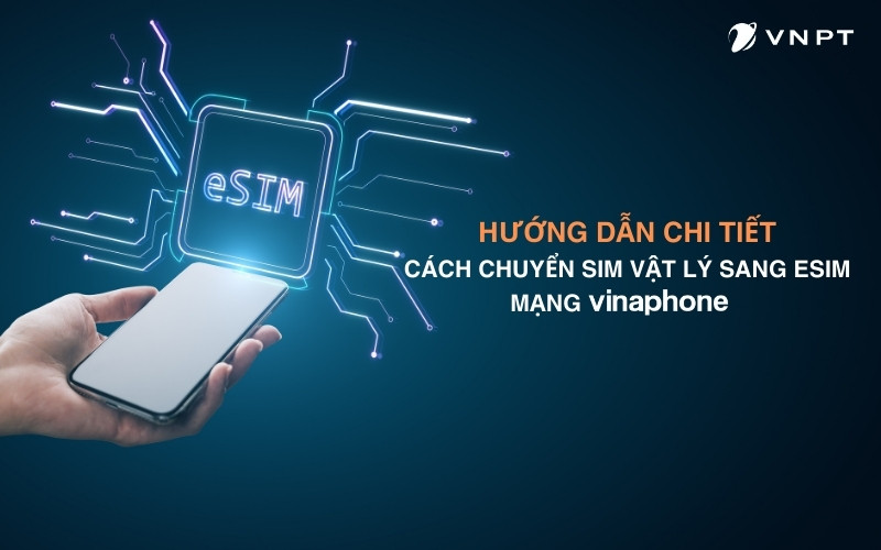 Hướng dẫn đổi SIM vật lý sang eSIM trên ứng dụng MyVNPT
