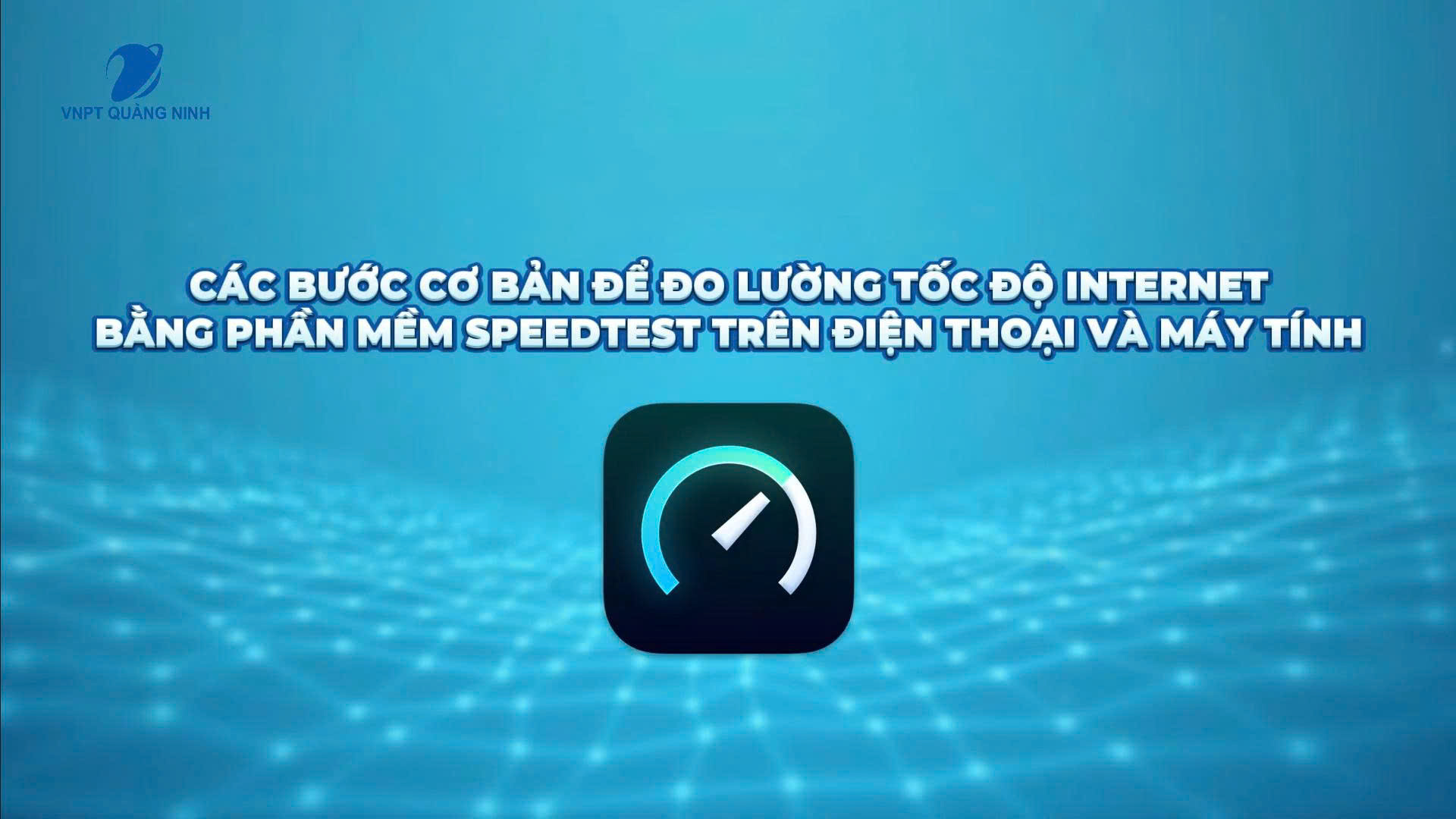 Hướng dẫn đo tốc độ Internet và cập nhật gói cước Wifi VNPT mới nhất
